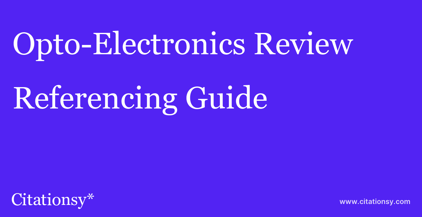 cite Opto-Electronics Review  — Referencing Guide